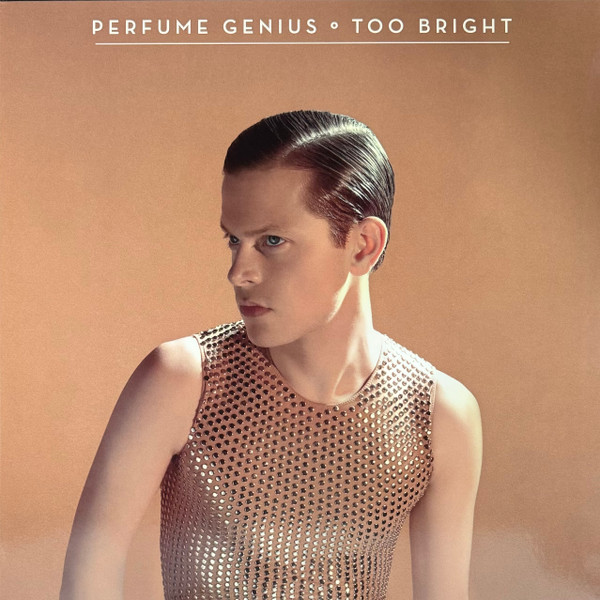 PERFUME GENIUS – PERFUME GENIUS – TOO BRIGHT WHITE
