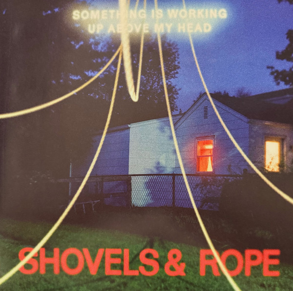 SHOVELS & ROPE – SHOVELS & ROPE – SOMETHING IS WORKING U...