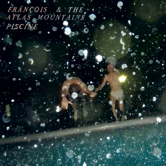 FRANCOIS AND THE ATLAS... – FRANCOIS AND THE ATLAS... – PISCINE