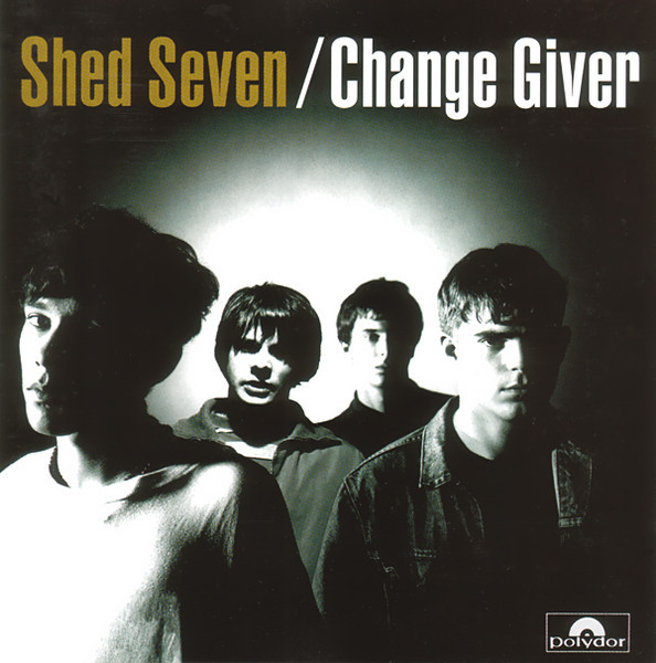 SHED SEVEN – SHED SEVEN – CHANGE GIVER