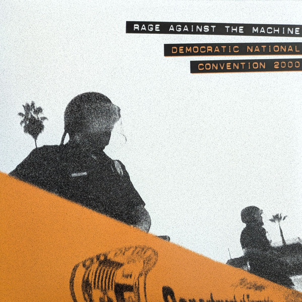 RAGE AGAINST THE MACHINE – RAGE AGAINST THE MACHINE – DEMOCRATIC NATIONAL CO...