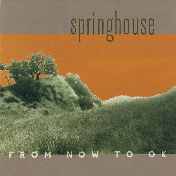 SPRINGHOUSE – SPRINGHOUSE – FROM NOW TO OK