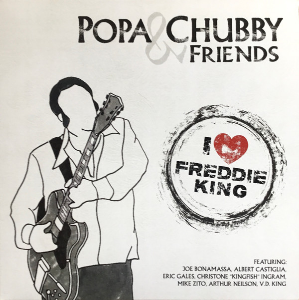 POPA CHUBBY AND FRIENDS – POPA CHUBBY AND FRIENDS – I LOVE FREDDIE KING