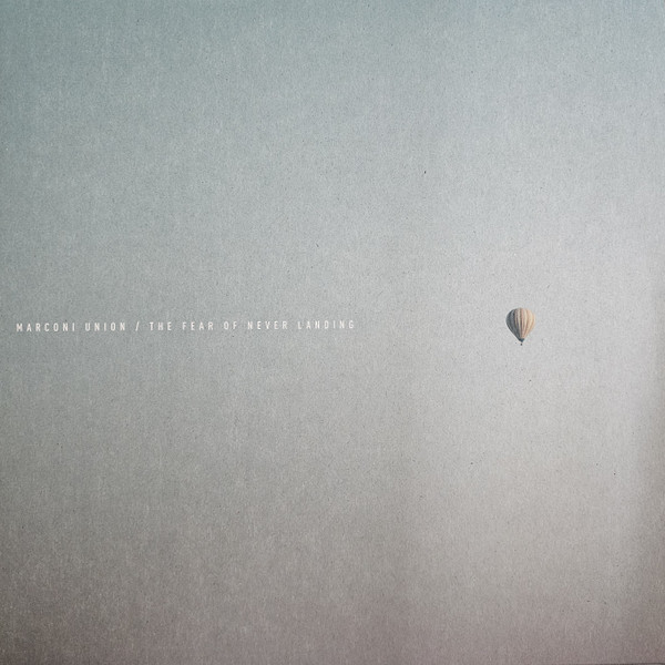 MARCONI UNION – MARCONI UNION – FEAR OF NEVER LANDING