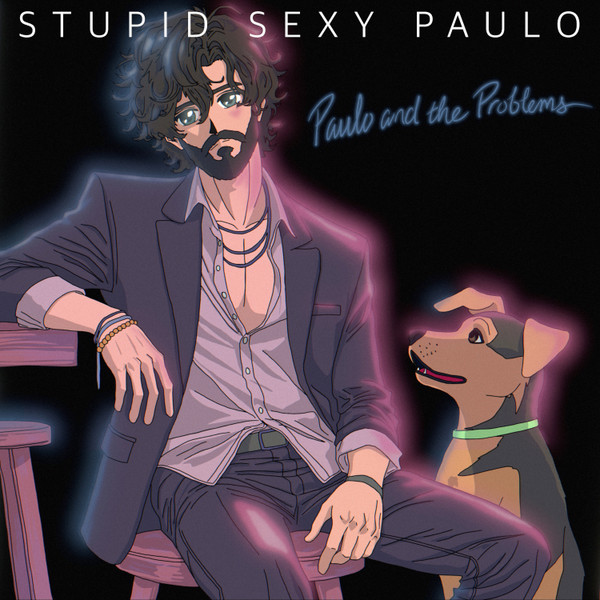 PAULO AND THE PROBLEMS – PAULO AND THE PROBLEMS – STUPID SEXY PAULO