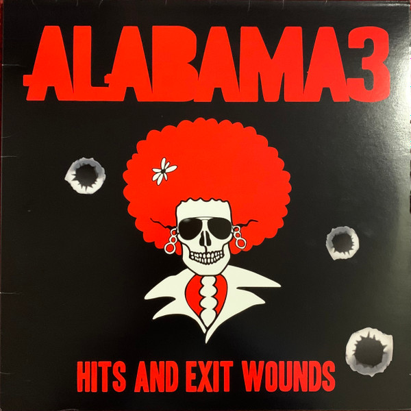 ALABAMA 3 – ALABAMA 3 – HITS AND EXIT WOUNDS