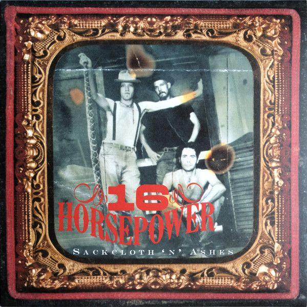 16 HORSEPOWER – 16 HORSEPOWER – SACKCLOTH 'N' ASHES 180 GRAM AUDIOPHILE PRESSING + INSERT