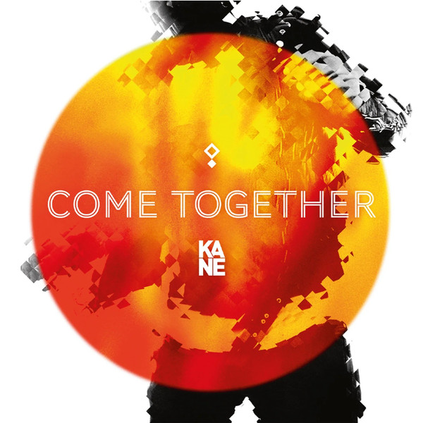 KANE – KANE – COME TOGETHER