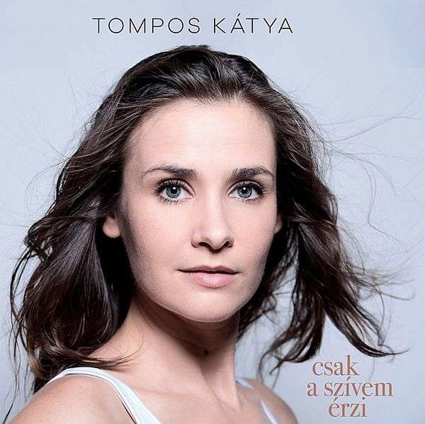 Tompos Kátya – Tompos Kátya – Csak a szívem érzi