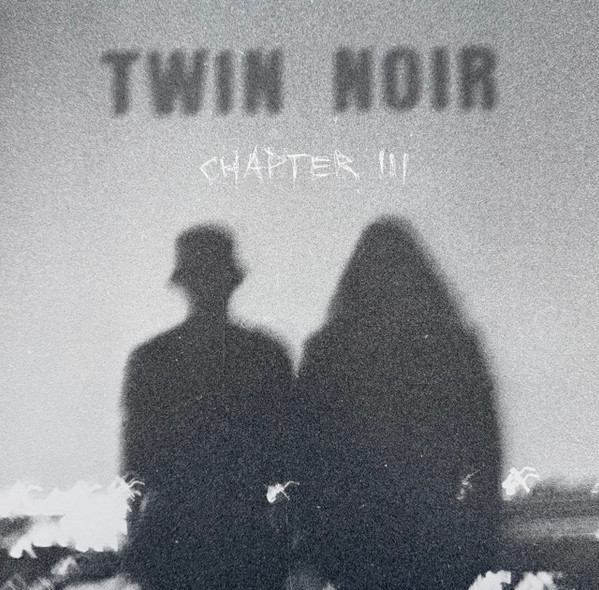 TWIN NOIR – TWIN NOIR – CHAPTER III