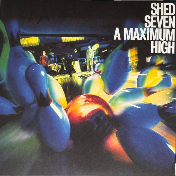 SHED SEVEN – SHED SEVEN – A MAXIMUM HIGH
