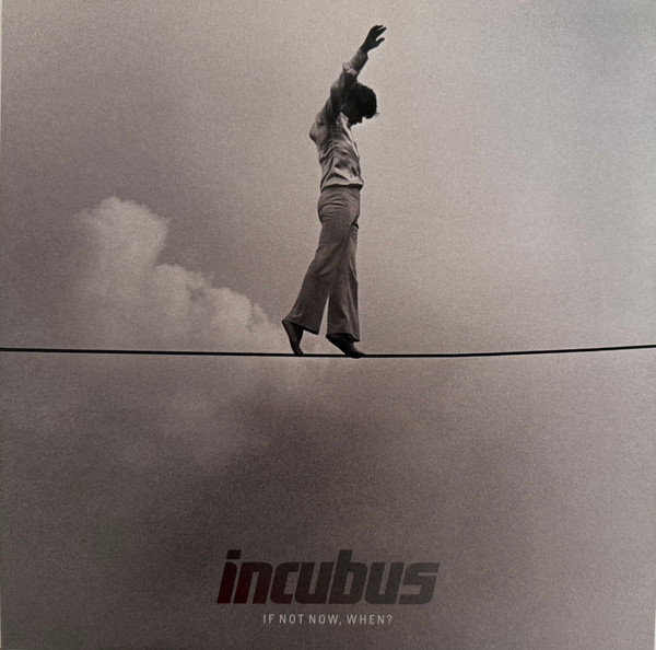 INCUBUS – INCUBUS – IF NOT NOW, WHEN?