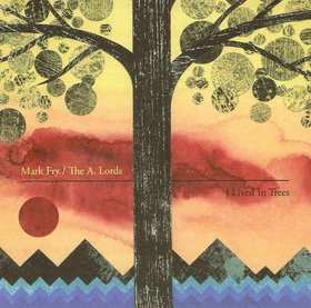 FRY, MARK & THE A.... – FRY, MARK & THE A.... – I LIVED IN TREES