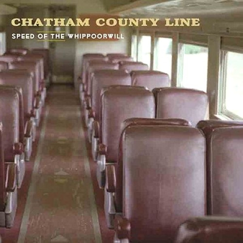 CHATHAM COUNTY LINE – CHATHAM COUNTY LINE – SPEED OF THE WHIPPOORWILL .. WHIPPOORWILL // 180GR.