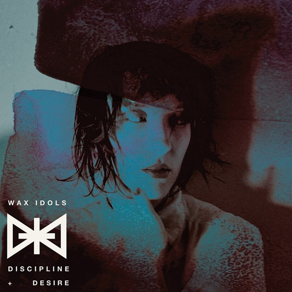 WAX IDOLS – WAX IDOLS – DISCIPLINE & DESIRE .. DESIRE
