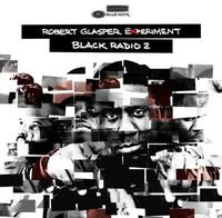 ROBERT GLASPER EXPERIMENT – ROBERT GLASPER EXPERIMENT – BLACK RADIO VOL.2