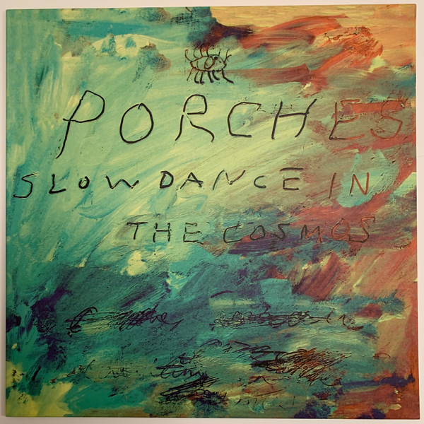 PORCHES – PORCHES – SLOW DANCE IN THE COSMOS .. IN THE COSMOS