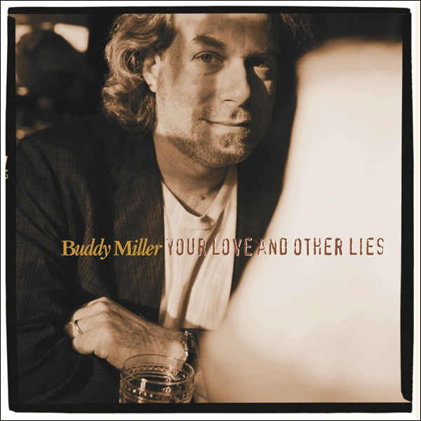 MILLER, BUDDY – MILLER, BUDDY – YOUR LOVE AND OTHER LIES FT. POPS STAPLES & JULIE MILLER