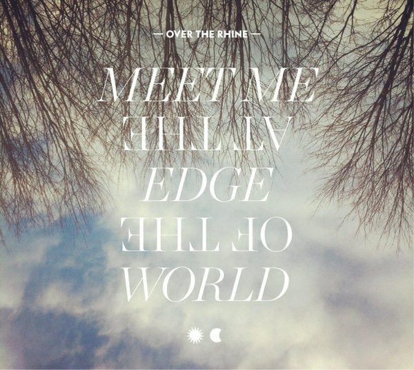 OVER THE RHINE – OVER THE RHINE – MEET ME AT THE EDGE OF... .. EDGE THE WORLD =180GR=