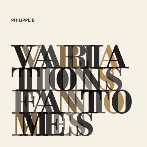 PHILIPPE B – PHILIPPE B – VARIATIONS FANTOMES