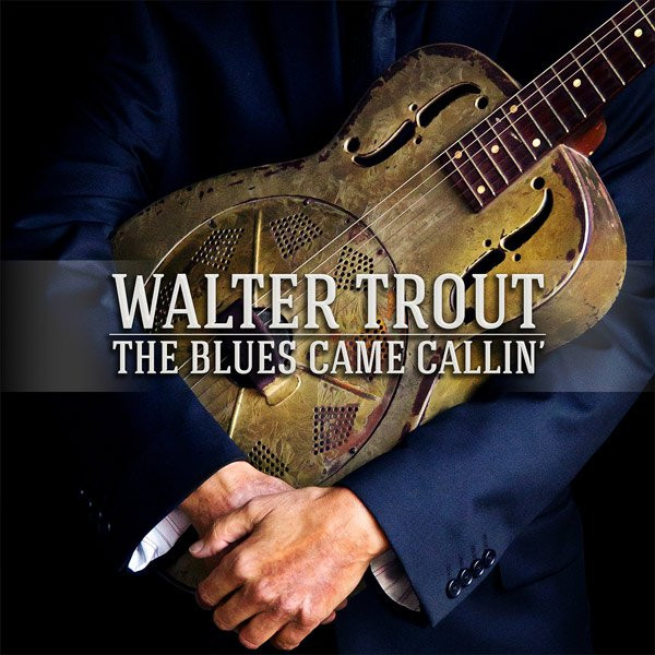 TROUT, WALTER – TROUT, WALTER – BLUES CAME CALLIN'