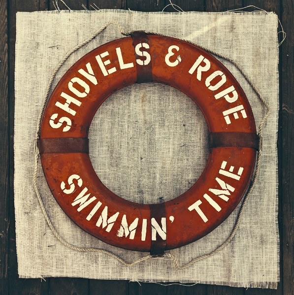 SHOVELS AND ROPE – SHOVELS AND ROPE – SWIMMIN' TIME