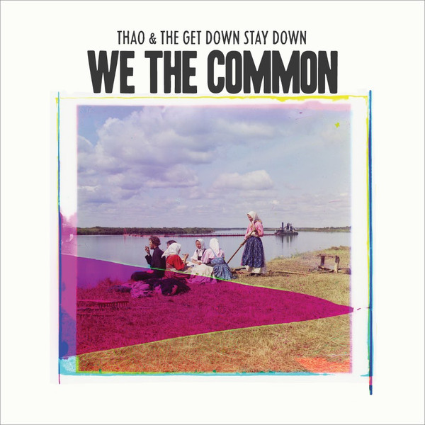THAO & THE GET DOW... – THAO & THE GET DOW... – FOR WE THE COMMON