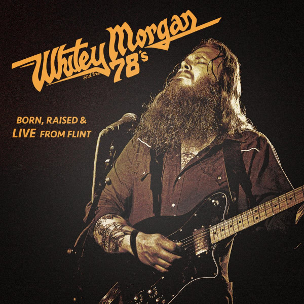 WHITEY MORGAN AND THE ... – WHITEY MORGAN AND THE ... – BORN, RAISED & LIV... .. FROM FLINT // LIMITED EDITION W/DOWNLOAD CODE