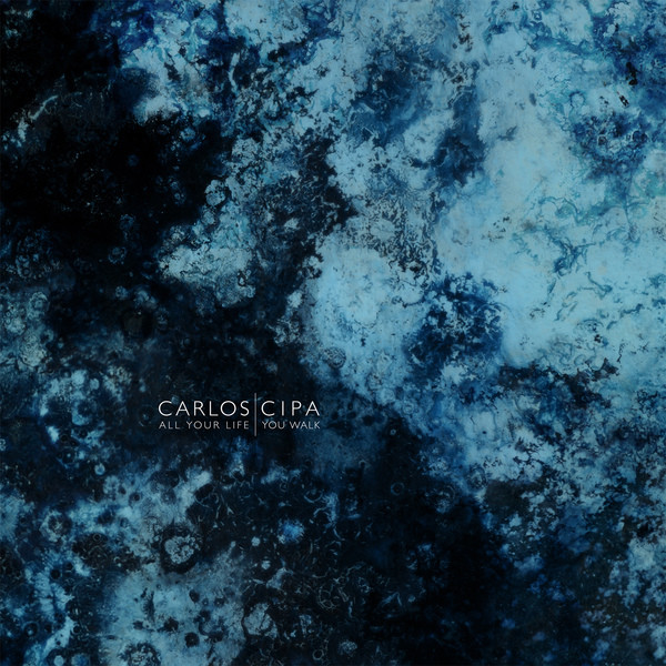 CIPA, CARLOS – CIPA, CARLOS – ALL YOUR LIFE YOU WALK .. WALK / 180GR.
