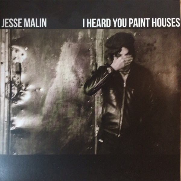 MALIN, JESSE – MALIN, JESSE – I HEARD YOU PAINT HOUSES .. HOUSES
