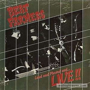 BEAT FARMERS – BEAT FARMERS – LOUD AND PLOWED AND...... .. LIVE!!