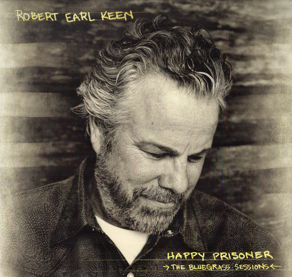 KEEN, ROBERT EARL – KEEN, ROBERT EARL – HAPPY PRISONER : THE B... .. BLUEGRASS SESSIONS