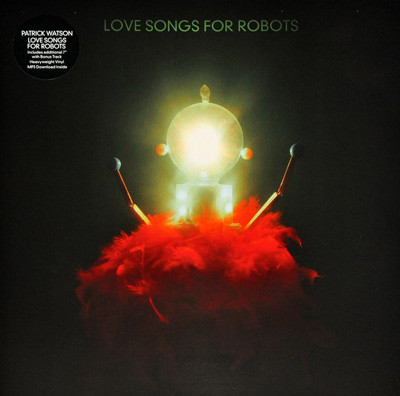 WATSON, PATRICK – WATSON, PATRICK – LOVE SONGS FOR ROBOTS GATEFOLD LP + BONUS 7" SINGLE & DOWNLOAD CARD