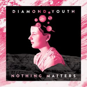 DIAMOND YOUTH – DIAMOND YOUTH – NOTHING MATTERS