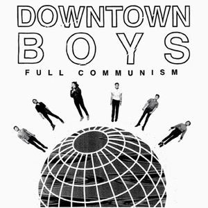 DOWNTOWN BOYS – DOWNTOWN BOYS – FULL COMMUNISM