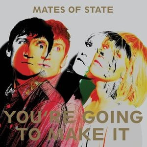MATES OF STATE – MATES OF STATE – YOU'RE GOING TO MAKE IT