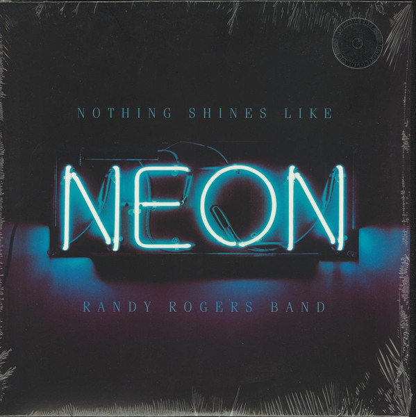 RANDY ROGERS BAND – RANDY ROGERS BAND – NOTHING SHINES LIKE NEON