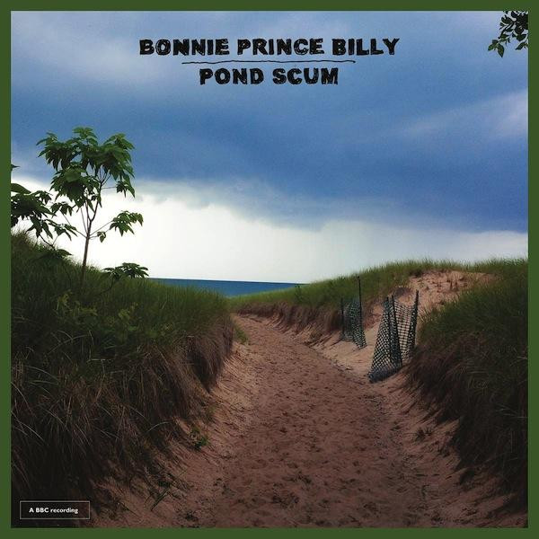 BONNIE PRINCE BILLY – BONNIE PRINCE BILLY – POND SCUM = JOHN PEEL SESSIONS COMPILATION =