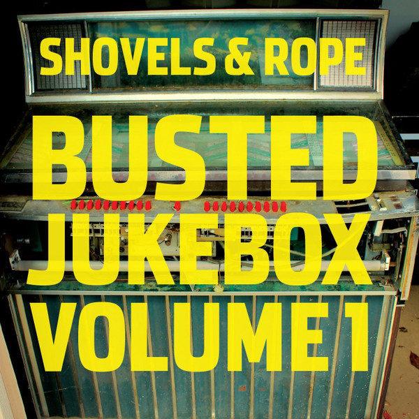 SHOVELS AND ROPE – SHOVELS AND ROPE – BUSTED JUKEBOX VOLUME 1 COLLABORATION BY S&R AND THEIR FRIENDS