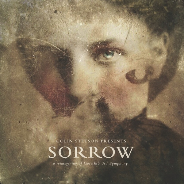 STETSON, COLIN – STETSON, COLIN – PRESENTS: SORROW A REIMAGINING OF HENRYK GORECKI'S 3RD SYMPHONY