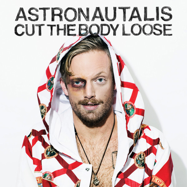 ASTRONAUTALIS – ASTRONAUTALIS – CUT THE BODY LOOSE