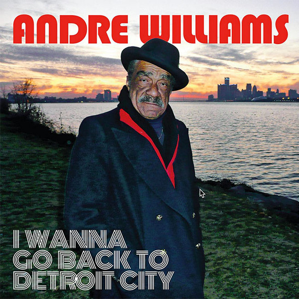 WILLIAMS, ANDRE – WILLIAMS, ANDRE – I WANNA GO BACK TO DET... .. DETROIT CITY // 180 GRAM