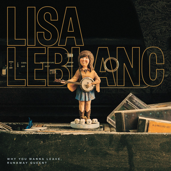 LEBLANC, LISA – LEBLANC, LISA – WHY YOU WANNA LEAVE, R... .. RUNAWAY QUEEN