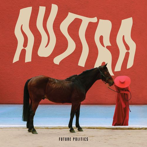 AUSTRA – AUSTRA – FUTURE POLITICS .. POLITICS