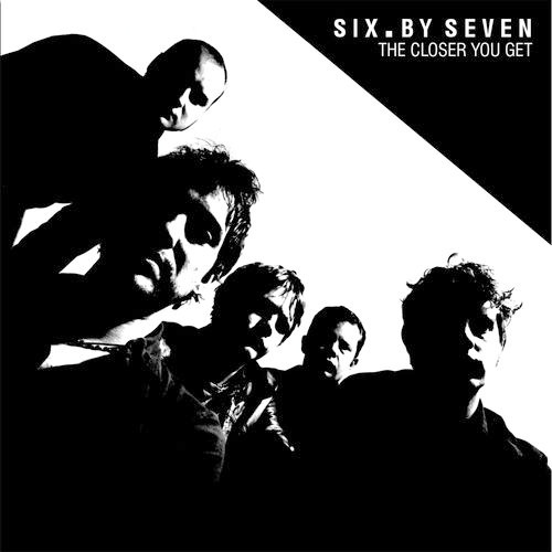 SIX BY SEVEN – SIX BY SEVEN – CLOSER YOU GET INCL. PEEL SESSIONS